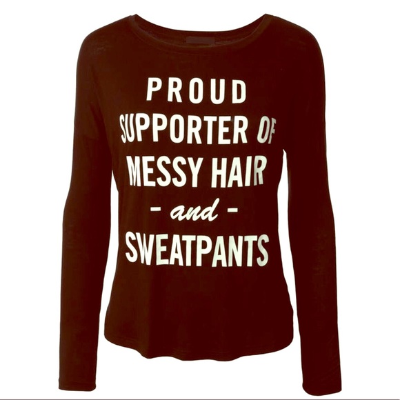 Tops - PROUD SUPPORTER OF MESSY HAIR & SWEATPANTS TOP